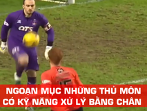 Ngoạn mục những thủ môn có kỹ năng xử...