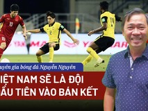 Chuyên gia bóng đá Nguyễn Nguyên: Việt Nam sẽ...