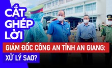 Cắt ghép lời của Đại tá Đinh Văn Nơi: Thủ phạm bị xử lý sao?