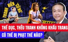 Video: Tập thể dục, thêu tranh ngoài công viên mùa dịch và hậu quả pháp lý