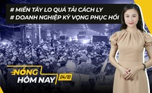 Nóng hôm nay: Miền Tây lo quá tải cách ly; Tâm thế của DN khi mở cửa