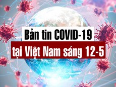 Video: Bản tin dịch COVID-19 tại Việt Nam sáng 12-5