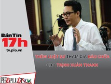 Bản tin 17h: Trịnh Xuân Thanh có luật sư bào chữa thứ 4