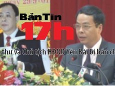 Bản tin 17h: Bí thư và Chủ tịch HĐND Yên Bái bị bắn chết