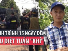 Xem lại hành trình 15 ngày đêm truy bắt, tiêu diệt Tuấn 'khỉ'