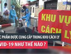 Thực phẩm được cung cấp trong khu cách ly COVID-19 thế nào?