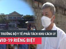 Thứ trưởng Bộ Y tế: Phải tách khu cách ly COVID-19 riêng biệt