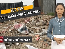 Nóng hôm nay 15-4: 3 nhóm giải pháp xoá nạn xây dựng phi pháp