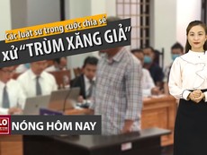 Nóng hôm nay 20-4: Mổ xẻ phiên toà ‘trùm’ xăng giả Trịnh Sướng