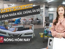 Nóng hôm nay: Báo động dịch ở bệnh viện; nhiều ca chủng Ấn Độ