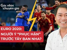 Euro 2020 chứng kiến màn 'phục hận' của Ý trước Tây Ban Nha?