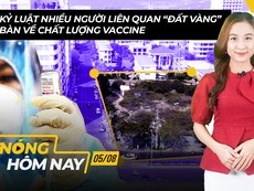 Nóng hôm nay: Kỷ luật nhều người liên quan 'đất vàng'; Bàn về chất lượng vaccine