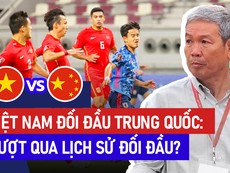Trước giờ bóng lăn: Việt Nam liệu có làm nên chuyện khi đối đầu với Trung Quốc?