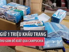 Bắt giữ 1 triệu khẩu trang được thu gom để xuất sang Campuchia