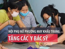 Hội phụ nữ phường may khẩu trang kèm tấm chắn tặng y bác sĩ