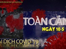 Video:Toàn cảnh tình hình đại dịch COVID-19 ngày 10-5