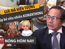 Nóng hôm nay 8-4: Sự thật về búp bê ‘siêu nhiên’ Kumanthong