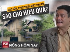Nóng hôm nay 13-4: Tính sao với hàng chục biệt thự cổ?