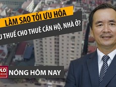 Nóng hôm nay: Thuế căn hộ cho thuê; 56 ca COVID-19 cộng đồng