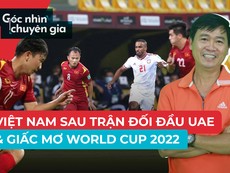 Chuyên gia bóng đá đánh giá trận Việt Nam vs UAE ra sao?