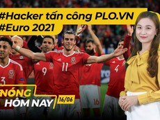 Nóng hôm nay: Hacker tấn công PLO.VN; Tin mới Euro 2021