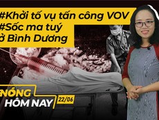 Nóng hôm nay: Khởi tố vụ tấn công VOV; Sốc ma tuý tử vong ở Bình Dương