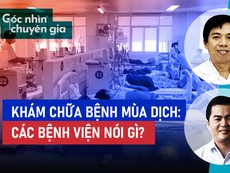 Khám chữa bệnh mùa dịch: Các bệnh viện nói gì?