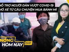 Nóng hôm nay: Hỗ trợ người dân mùa dịch; Từ vụ 'bánh mì', hiểu đúng Chỉ thị 16