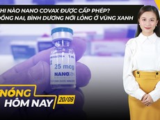Nóng hôm nay: Khi nào Nano Covax được cấp phép?; Nới lỏng vùng xanh ở Bình Dương
