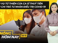 Nóng hôm nay: Vụ từ thiện của ca sĩ Thuỷ Tiên; Chi trả tư nhân điều trị COVID-19