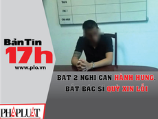 Bắt 2 nghi can hành hung, bắt bác sĩ quỳ xin lỗi