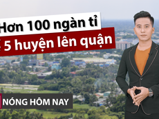 Nóng hôm nay 23-4: 5 huyện lên quận ở TP.HCM, bắt đầu từ đâu?