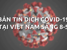 Bản tin COVID-19 tại Việt Nam sáng 8-5