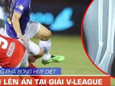 Video những pha bóng huỷ diệt cần lên án tại V-League