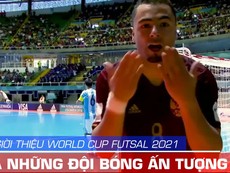 World Cup Futsal 2021 có Việt Nam dự với clip ấn tượng của FIFA