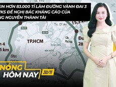 Nóng hôm nay: 83.000 tỉ làm đường Vành đai 3; Tin mới vụ ông Nguyễn Thành Tài
