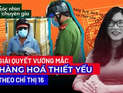Giải quyết khúc mắc cách hiểu hàng hoá thiết yếu theo Chỉ thị 16