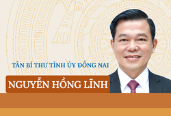 Chân dung tân Bí thư Tỉnh ủy Đồng Nai Nguyễn Hồng Lĩnh