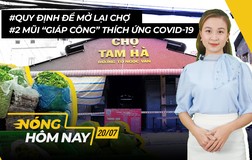 Nóng hôm nay: Quy định mở lại chợ; 2 mũi ‘giáp công’ COVID-19