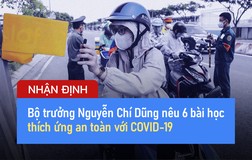 Video: Bộ trưởng Nguyễn Chí Dũng nêu 6 bài học thích ứng an toàn với COVID-19