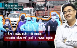 Video: Cần khẩn cấp tổ chức người dân về quê tránh dịch