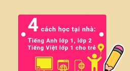 4 cách học tại nhà cho trẻ: Tiếng Việt lớp 1, Tiếng Anh lớp 1, lớp 2 