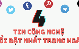 4 tin công nghệ nổi bật nhất trong ngày 29-6