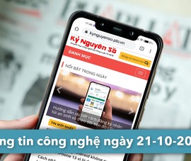 4 thông tin công nghệ đáng chú ý trong ngày 21-10