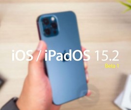Người dùng nên cập nhật iOS 15.2 beta 1 ngay lập tức