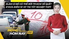 Nóng hôm nay 27-7: Điểm thi tốt nghiệp THPT 2021; Rời TP.HCM về quê cần làm gì? 