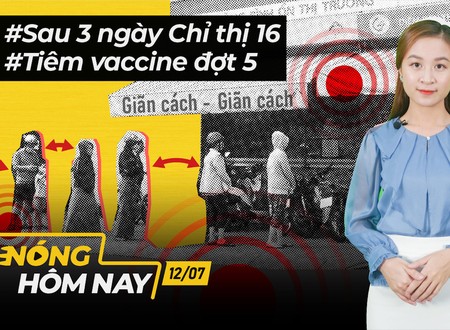 Nóng hôm nay: Nhìn lại 3 ngày Chỉ thị 16; Tiêm vaccine đợt 5 ở TP.HCM