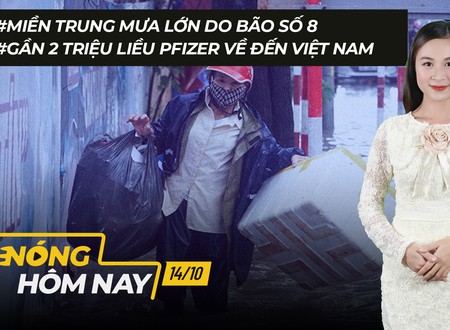 Nóng hôm nay: Bão số 8 miền trung mưa lớn; 2 triệu liều Pfizer về đến Việt Nam