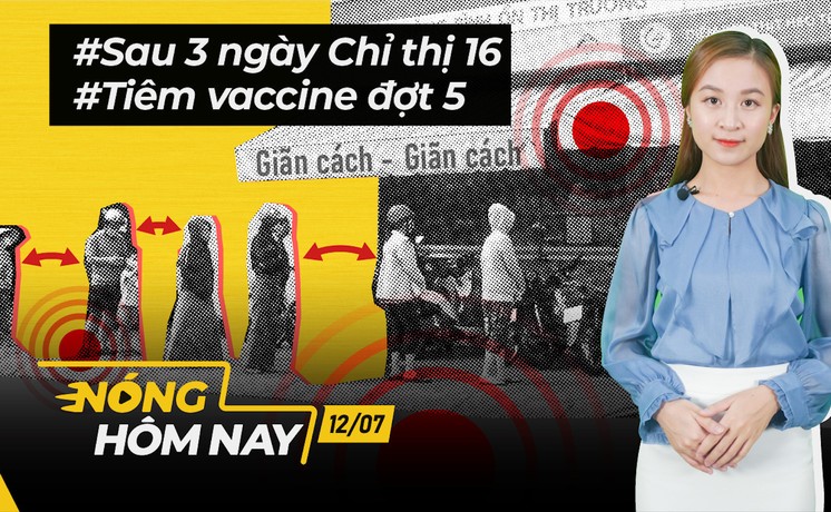 Nóng hôm nay: Nhìn lại 3 ngày Chỉ thị 16; Tiêm vaccine đợt 5 ở TP.HCM