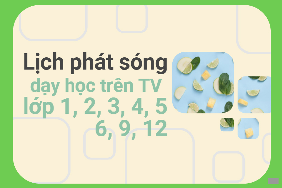 Lịch phát sóng dạy học trên TV cho học sinh lớp 1, 2, 3, 4, 5, 6 ...